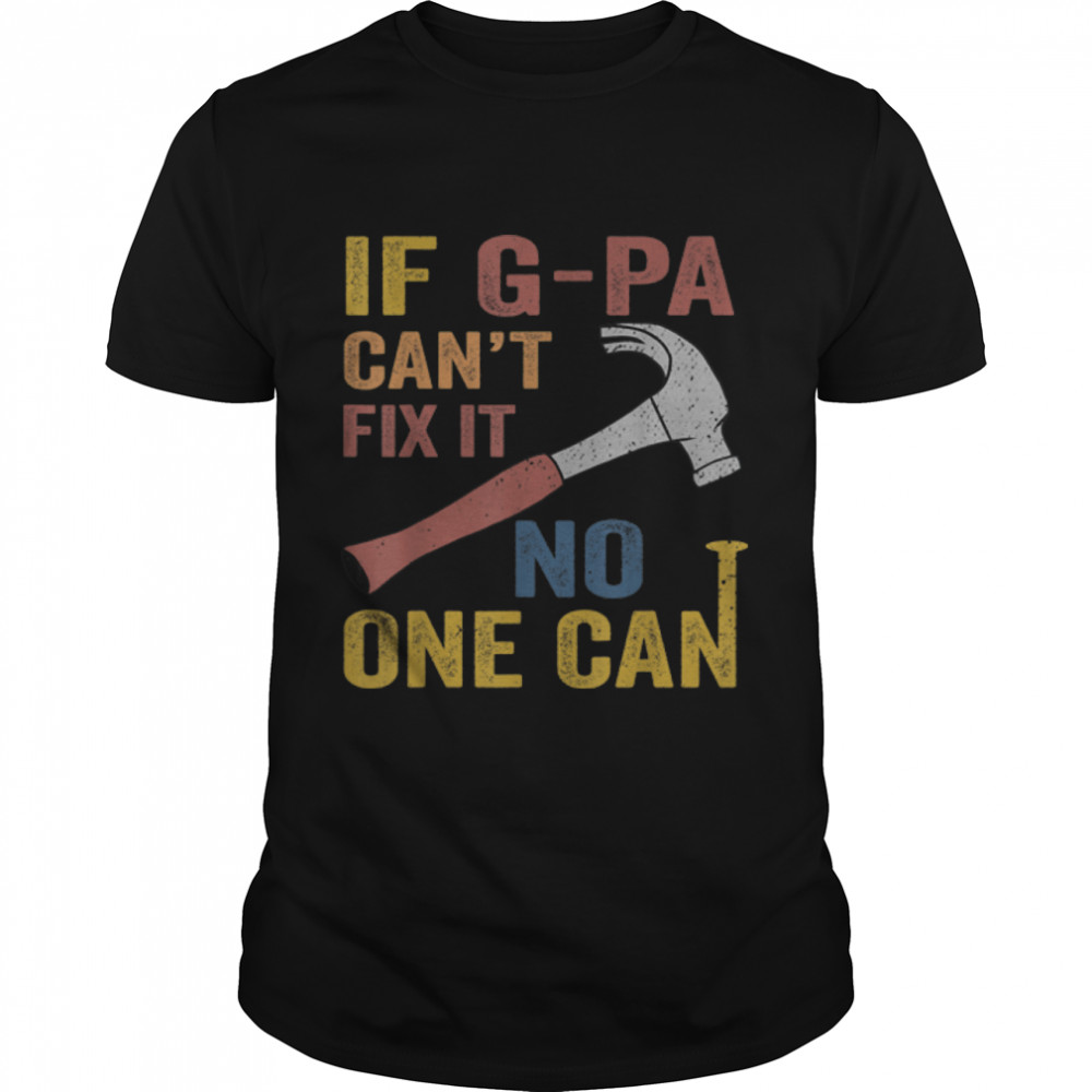 Mens If G Pa Can't Fix It Gift For Men Father's Day T-Shirt B0B3SQGK76