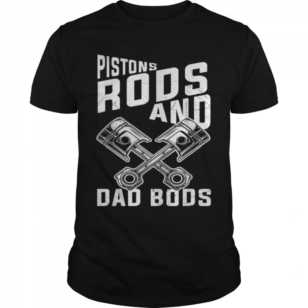 Mens Pistons Rods And Dad Bods Funny Mechanical Dad Father'S Day T-Shirt B0B3Qpjtjx