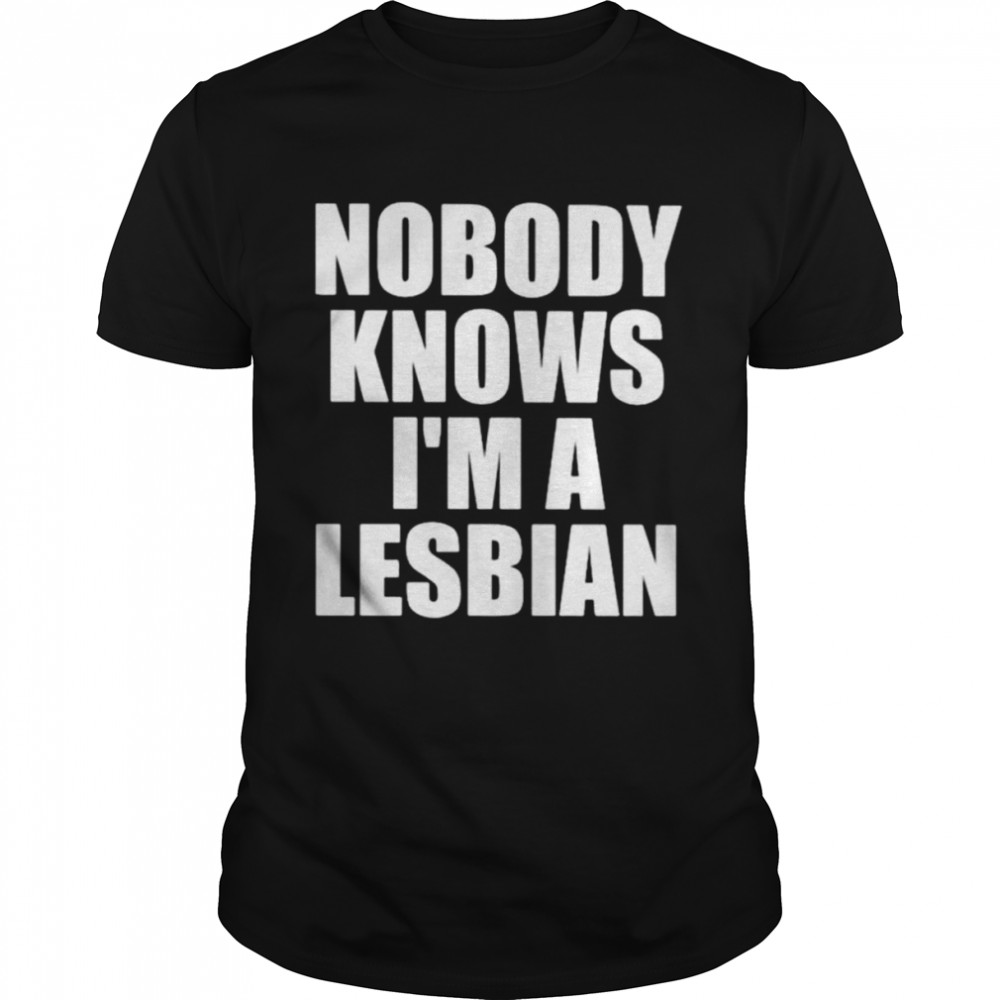 Nobody Knows I’m A Lesbian shirt Classic Men's T-shirt