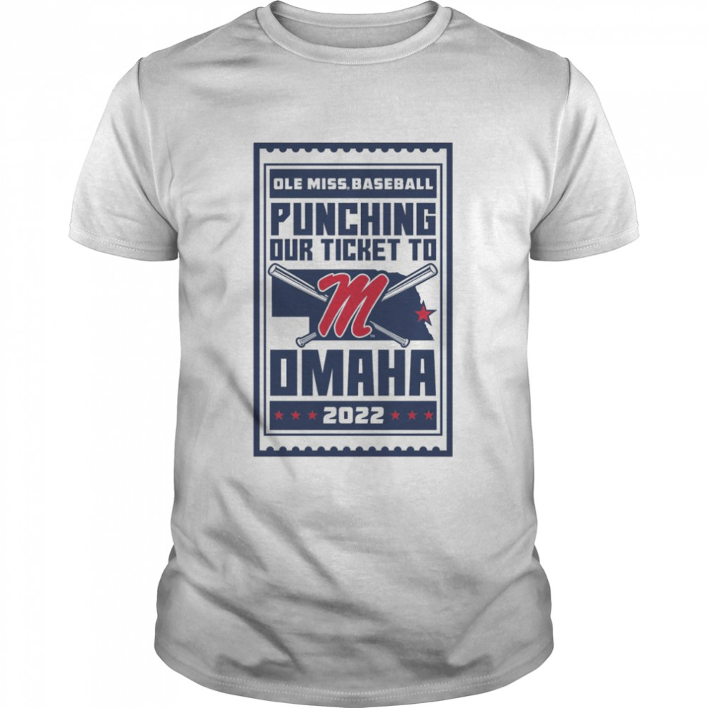 Ole Miss Baseball Punching Our Ticket To Omaha 2022 Shirt
