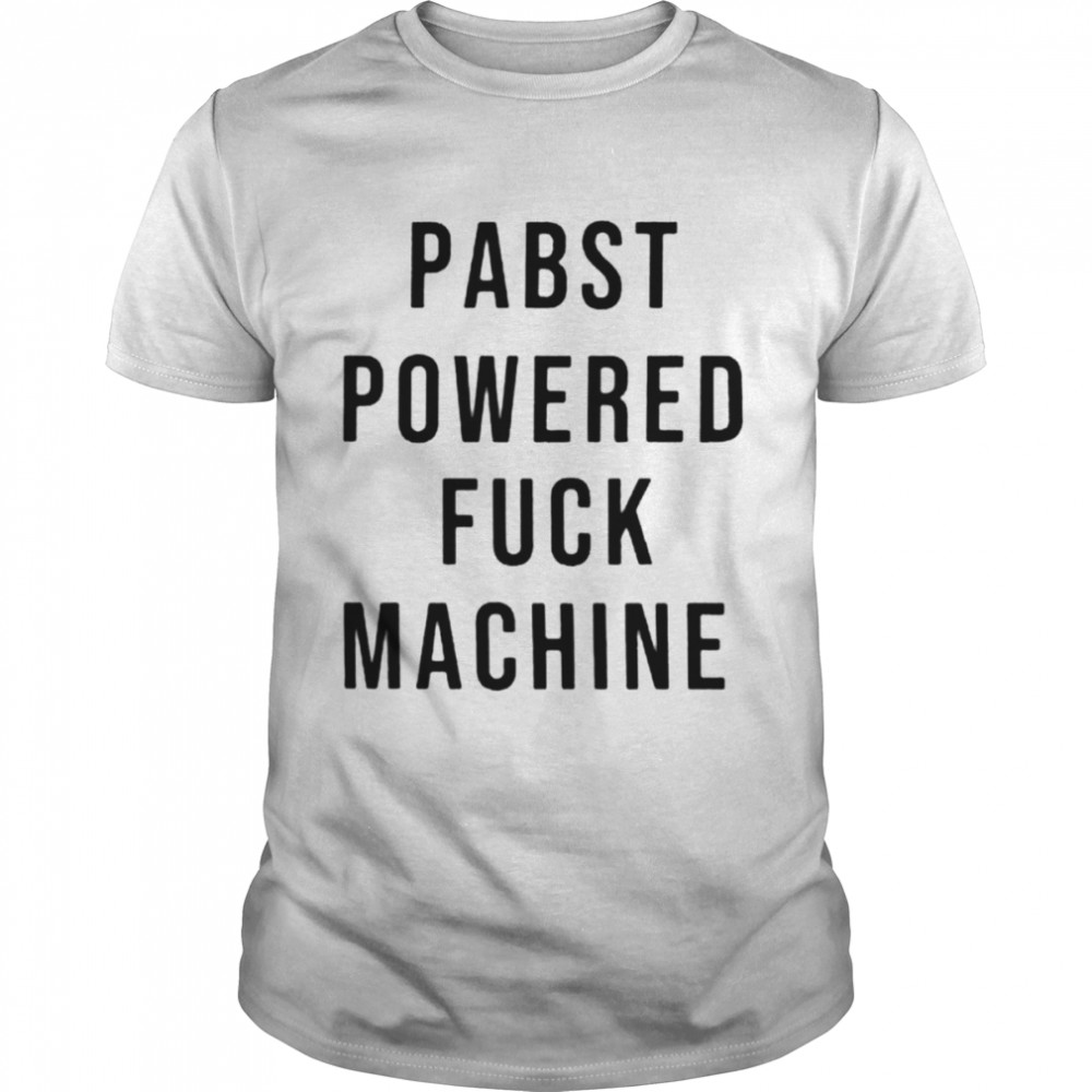 Pabst powered fuck machine T-shirt