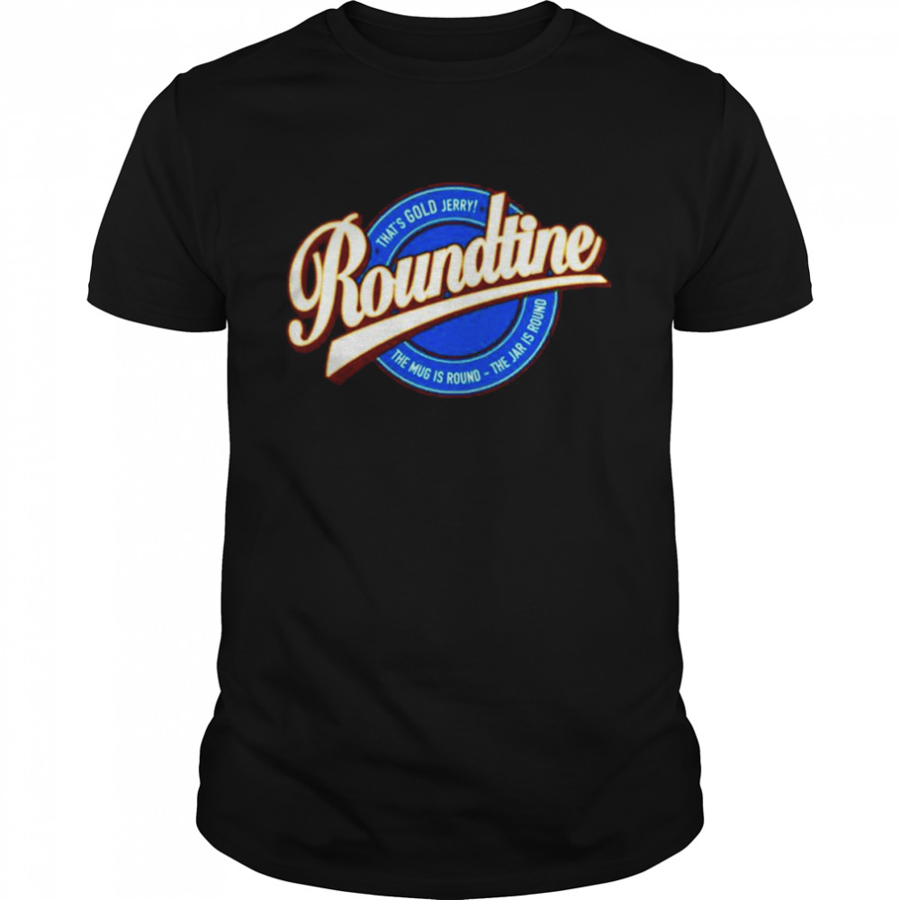 Roundtine That’s Gold Jerry The Mug Is Round Shirt