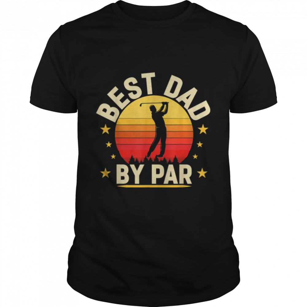 Vintage Best Dad By Par Shirt Father'S Day Golfing Golfers T-Shirt B0B3Sq367L