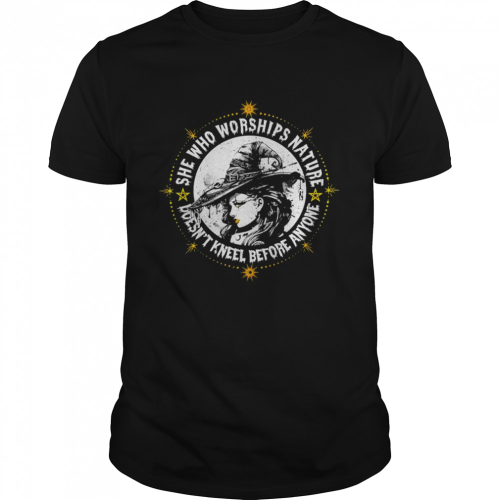 Witch She Who Worship Nature Doesn’t Kneel Before Anyone Shirt