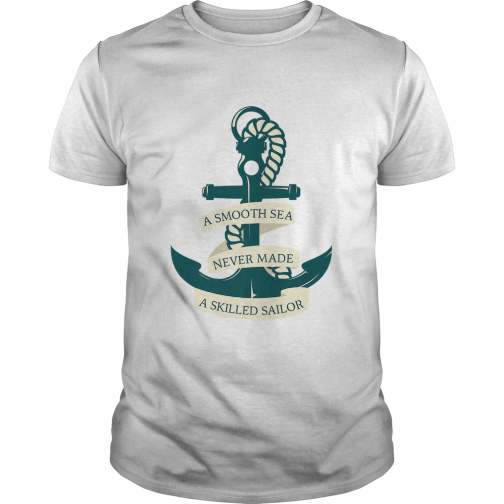 A Smooth Sea Never Made A Skilled Sailor Premium T- Classic Men's T-shirt