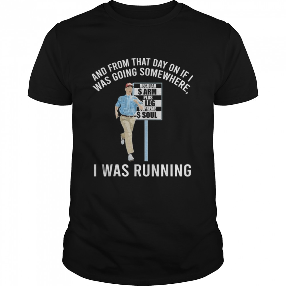 And from that day on if I was going somewhere I was running shirt