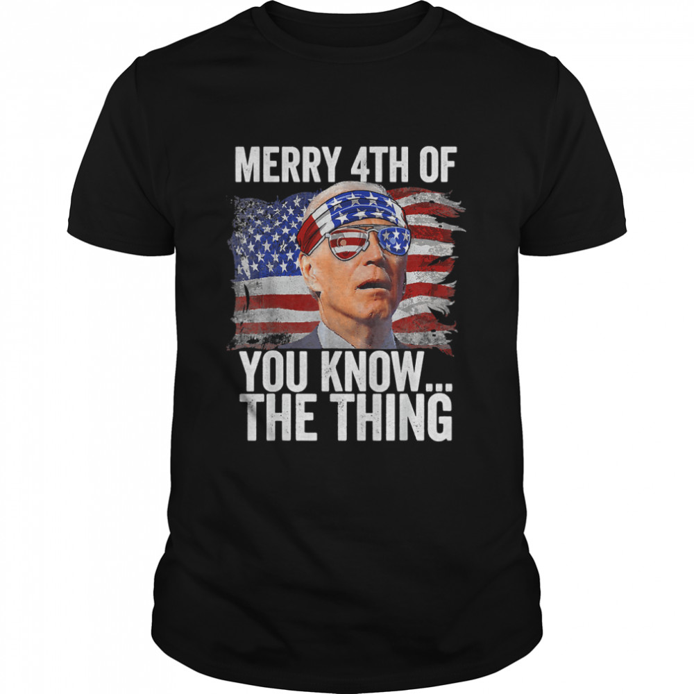 Biden Dazed Merry 4Th Of You Know...the Thing Funny Biden T-Shirt