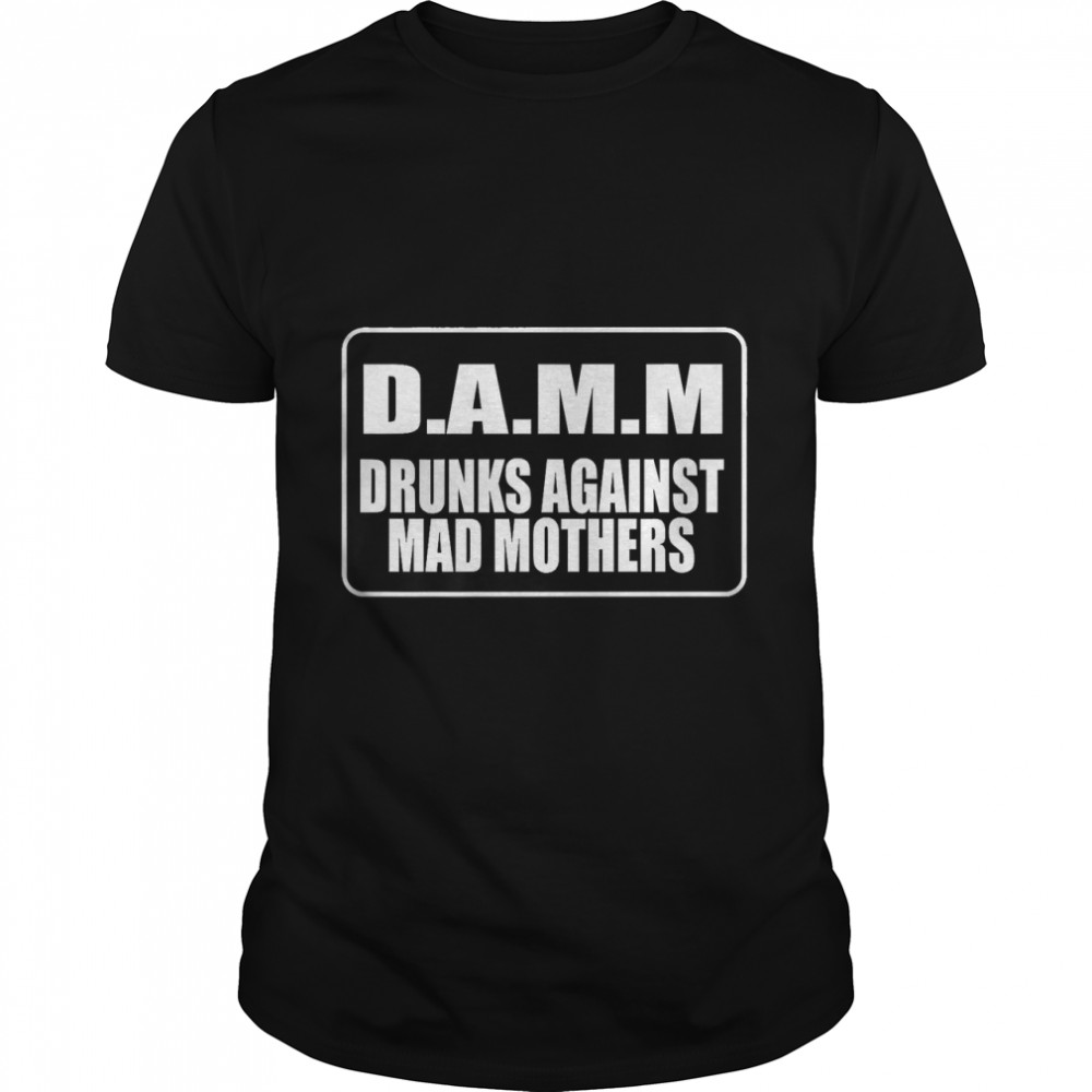 D.A.M.M Drunks Against Mad Mothers Funny Premium T-Shirt
