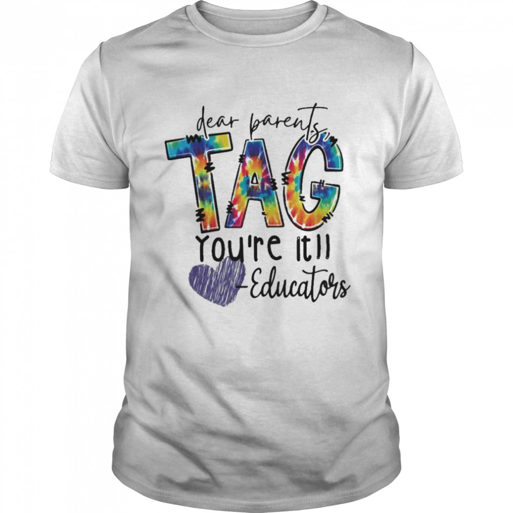 Dear Parents Tag You’re It Educator Shirt