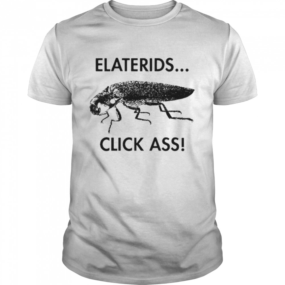 Elaterids Click Ass unisex T-shirt