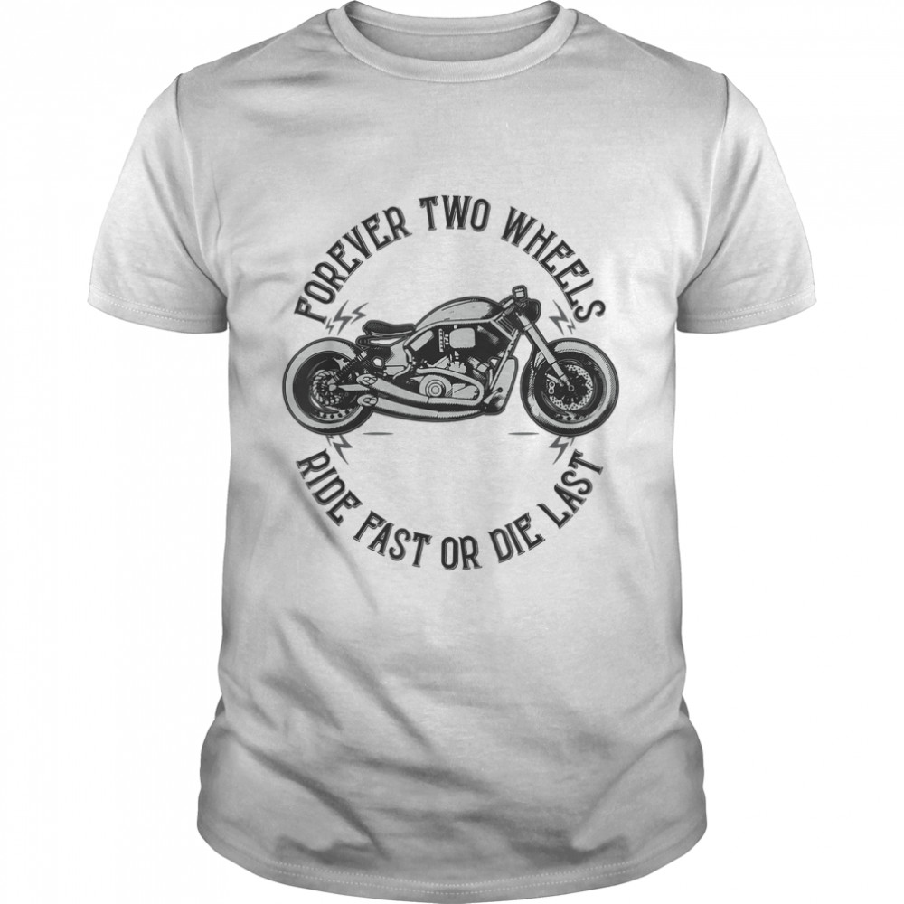 Forever Two Wheels Ride Fast Or Die Last Motorcycle T- Classic Men's T-shirt