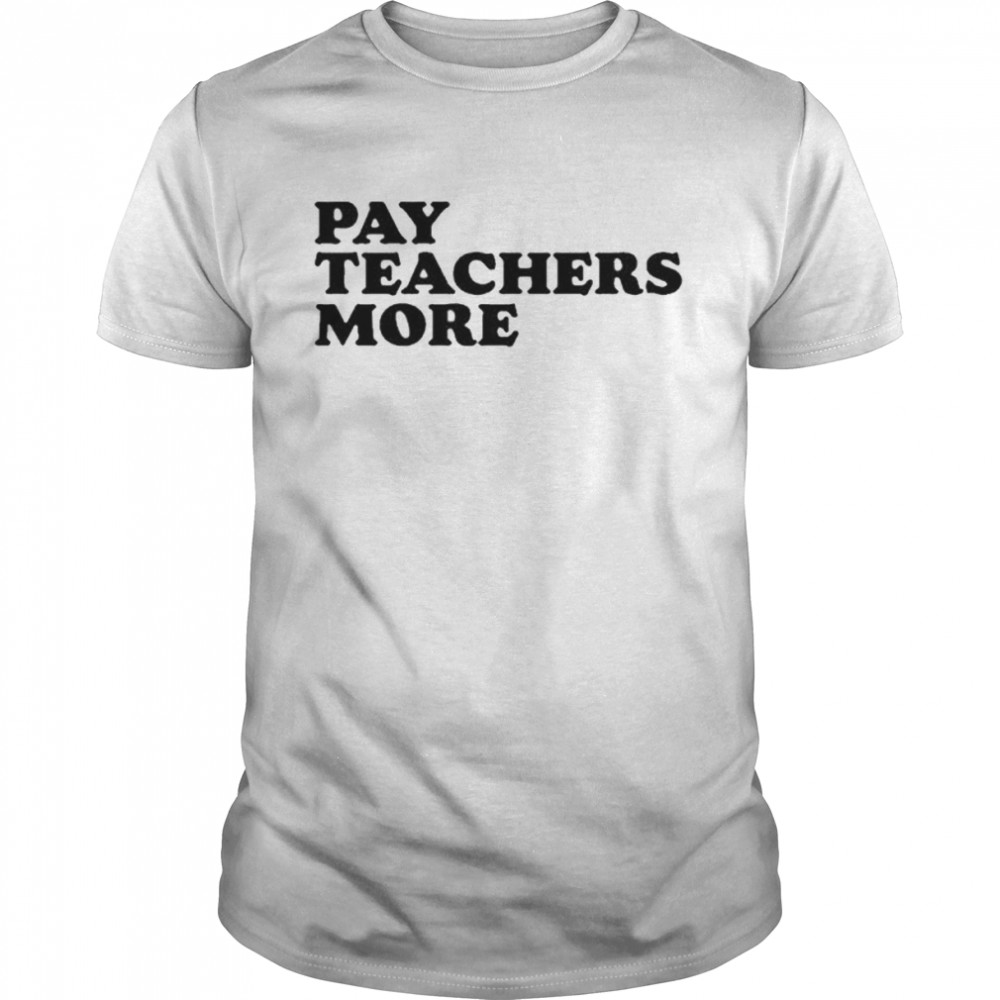 Greg Tepper Pay Teachers More T-Shirt