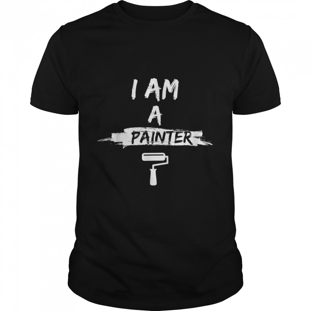 I'M A Painter Job Wall, Birthday Gift For Painters T-Shirt