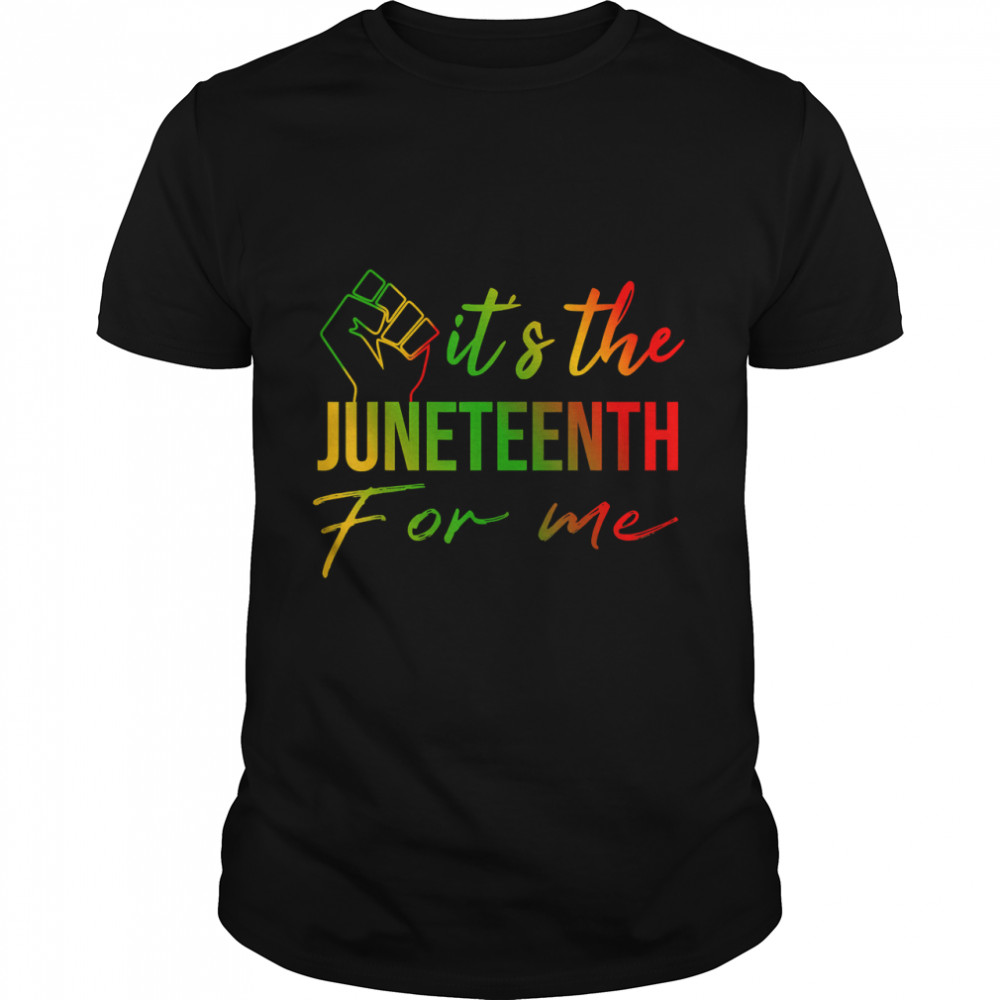 It'S The Juneteenth For Me, Free-Ish Since 1865 Independence T-Shirt