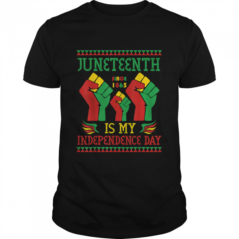 Juneteenth Is My Independence Day Since 1865 T-Shirt