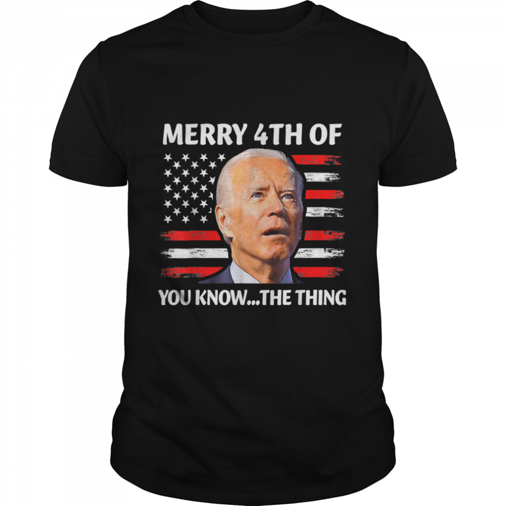 Merry 4Th Of You Know...the Thing Happy 4Th Of July Memorial T-Shirt