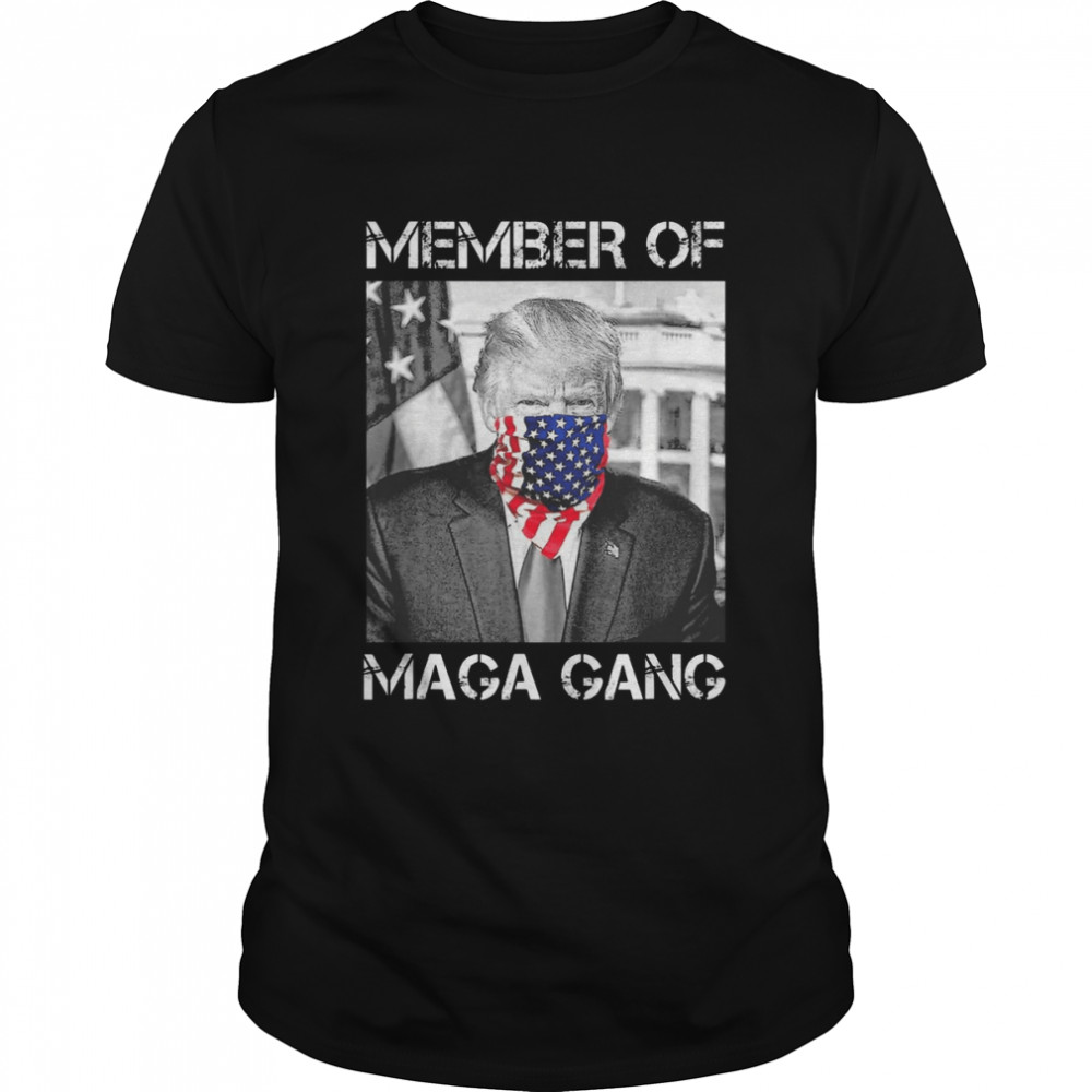 Proud Member Of Maga Gang Pro Trump Maga King Ultra Maga Shirt