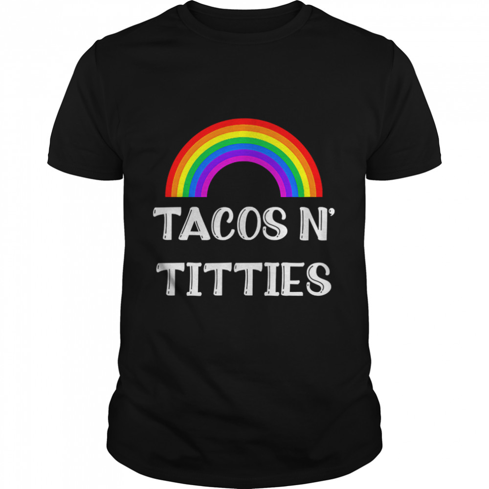 Tacos And Titties Funny Lgbt Gay Pride Gifts Lesbian Lgbtq T-Shirt