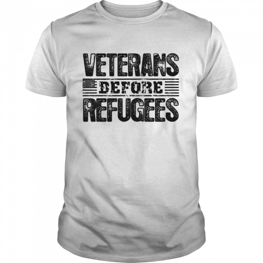 Veterans Before Refugees Shirt