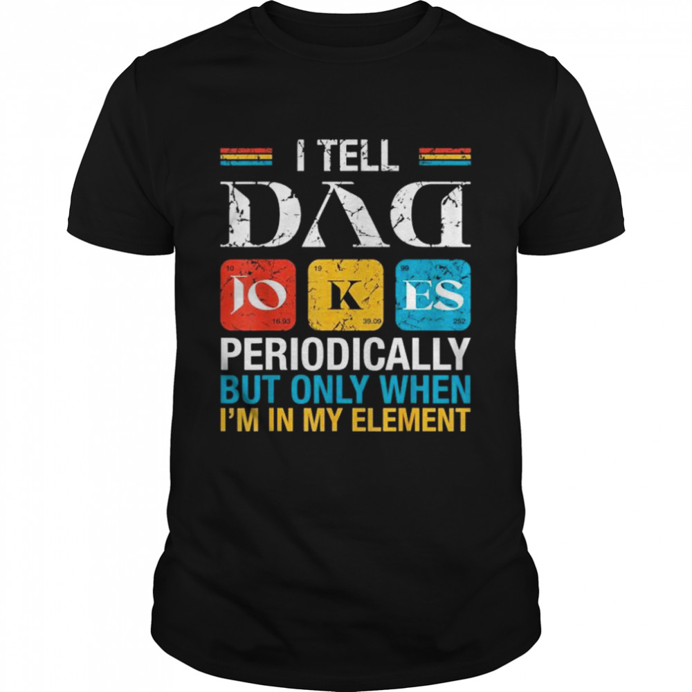 Vintage I Tell Dad Jokes Periodically Fathers Day Shirt