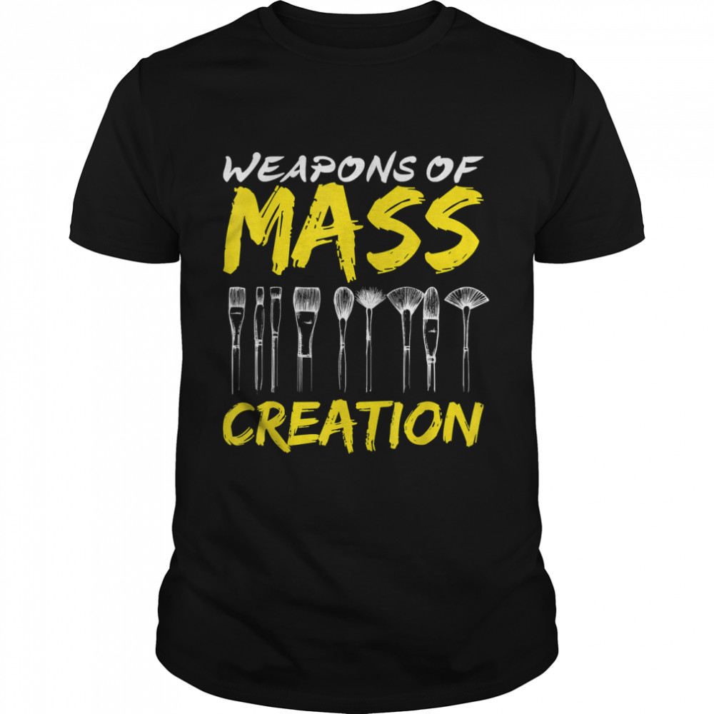 Weapons Of Mass Creation Art Brushes Gift Funny T-Shirt T-Shirt