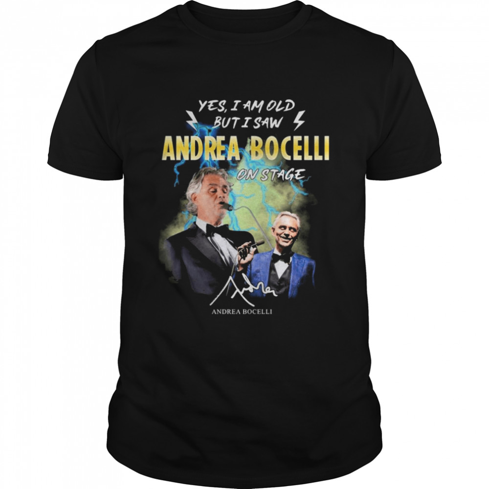 Yes I Am Old But I Saw Andrea Bocelli On Stage Signatures T-Shirt