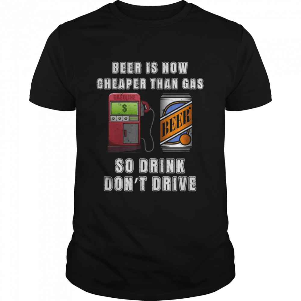 Beer is now cheaper than gas price shirt