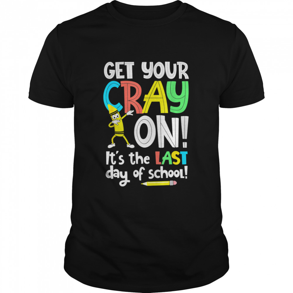 Get Your Crays On Last Day Of School Classic T- Classic Men's T-shirt