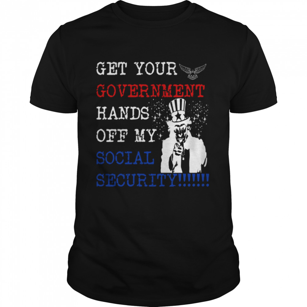 Get Your Government Hands Off My Social Security shirt