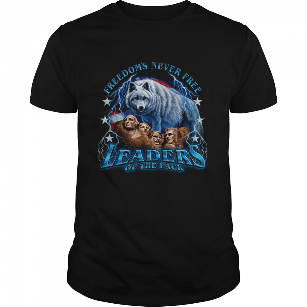 Leaders Of The Pack Freedom’s Never Free Mount Rushmore Patriotic American Flag Independence Day 4th Of July shirt