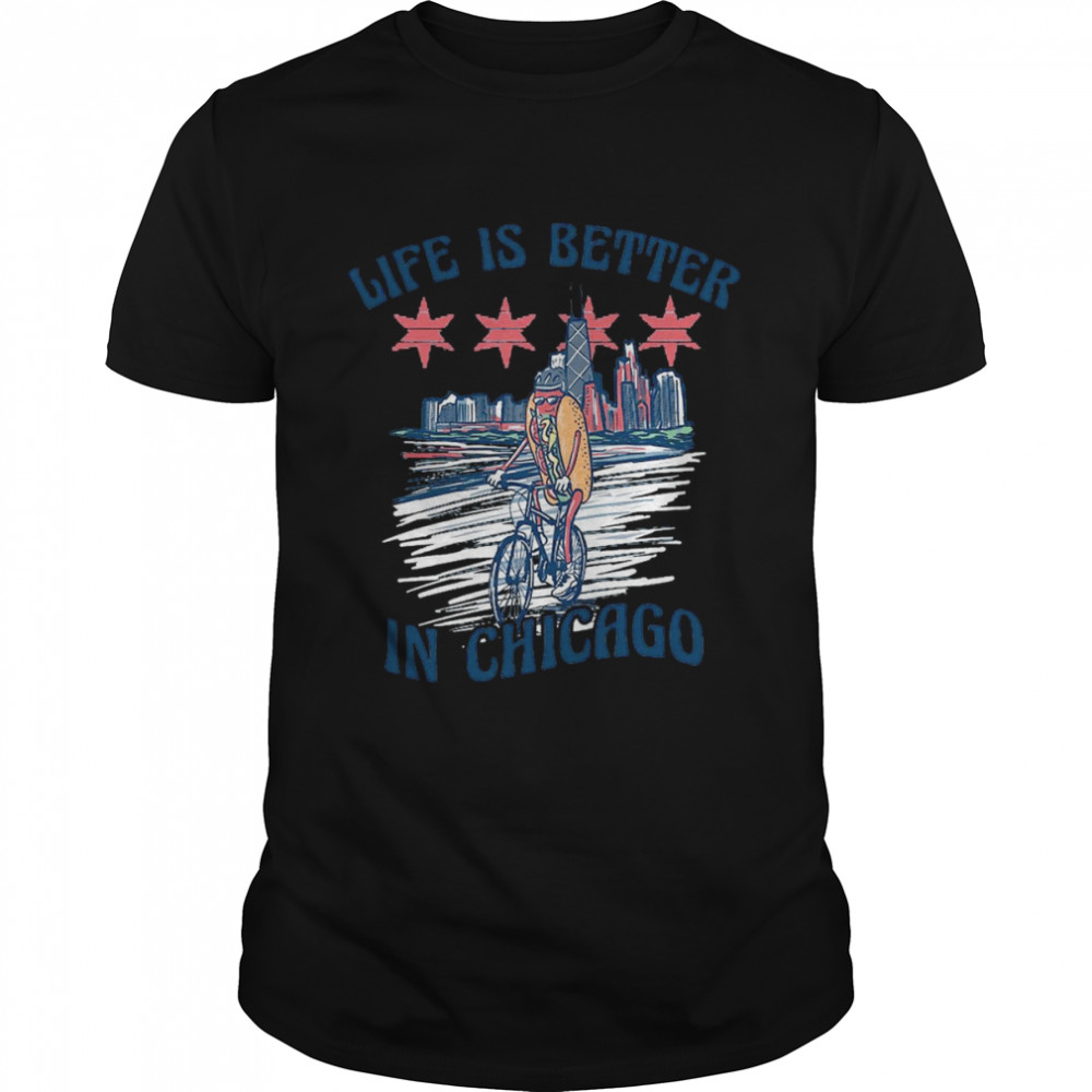 Life Is Better Chicago Shirt
