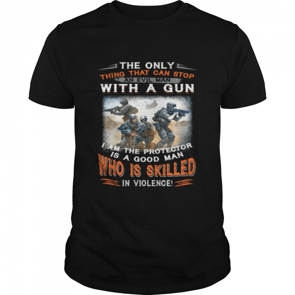 THE ONLY THING THAT CAN STOP AN EVIL MAN WITH A GUN shirt