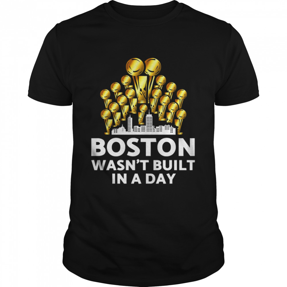 Boston Wasn’t Built In A Day shirt Classic Men's T-shirt