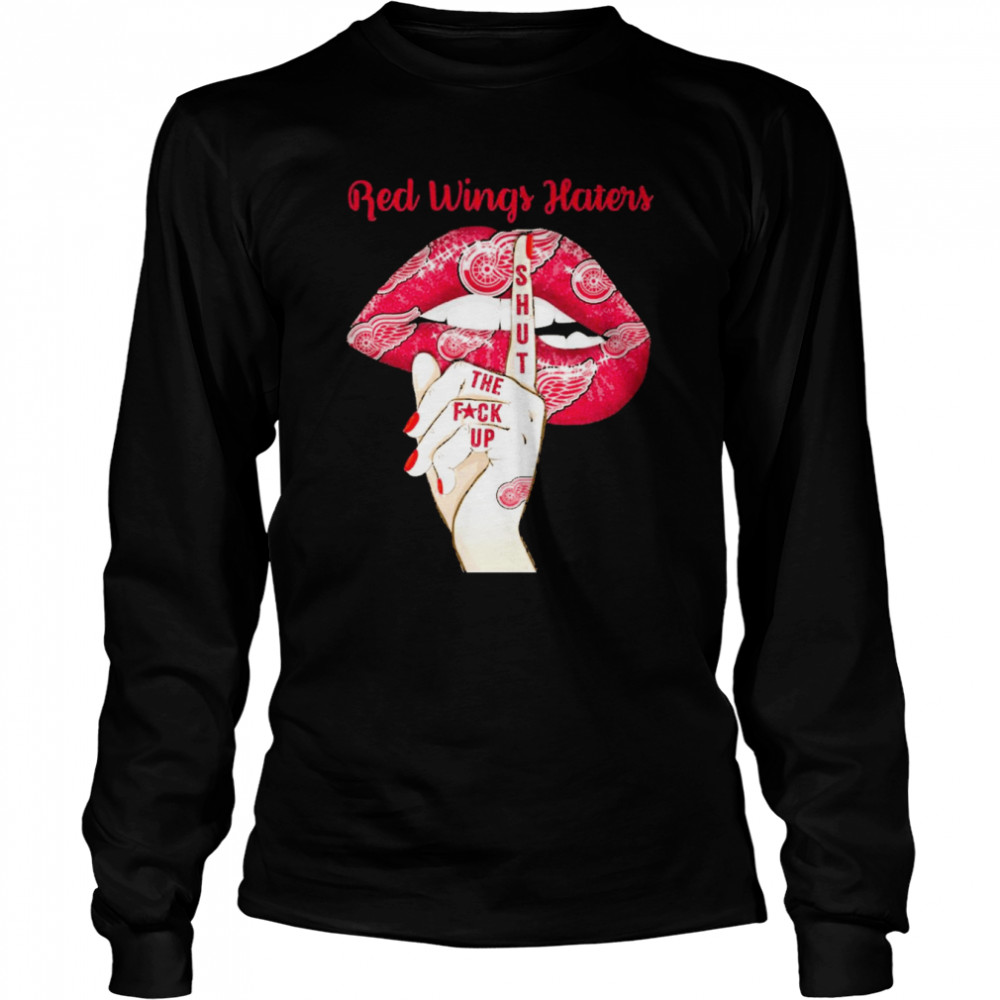 Detroit Red Wings Haters Shut The Fuckup  Long Sleeved T-shirt