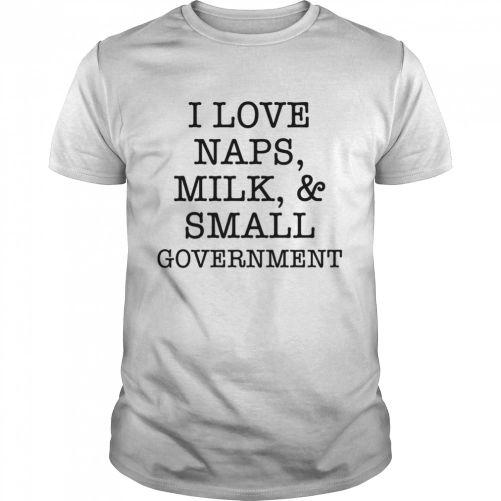 I love naps milk and small government shirt Classic Men's T-shirt