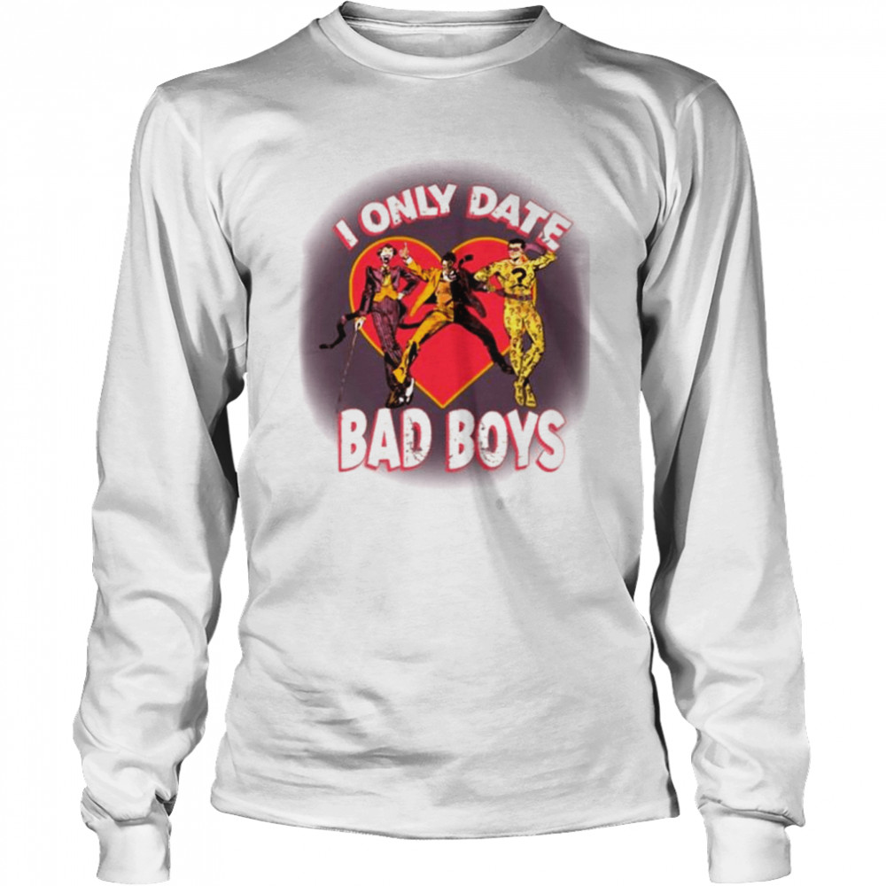I Only Date Bad Boy shirt Long Sleeved T-shirt
