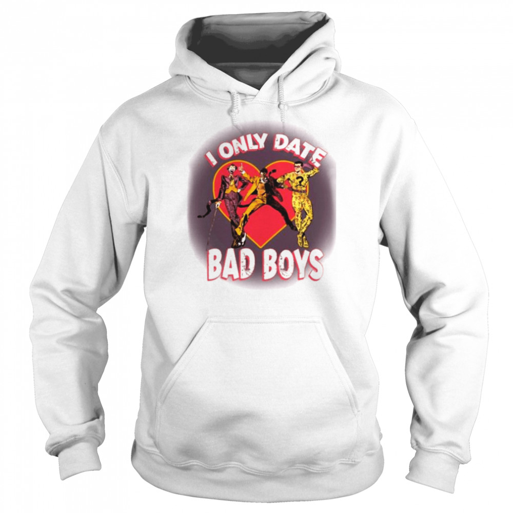 I Only Date Bad Boy shirt Unisex Hoodie
