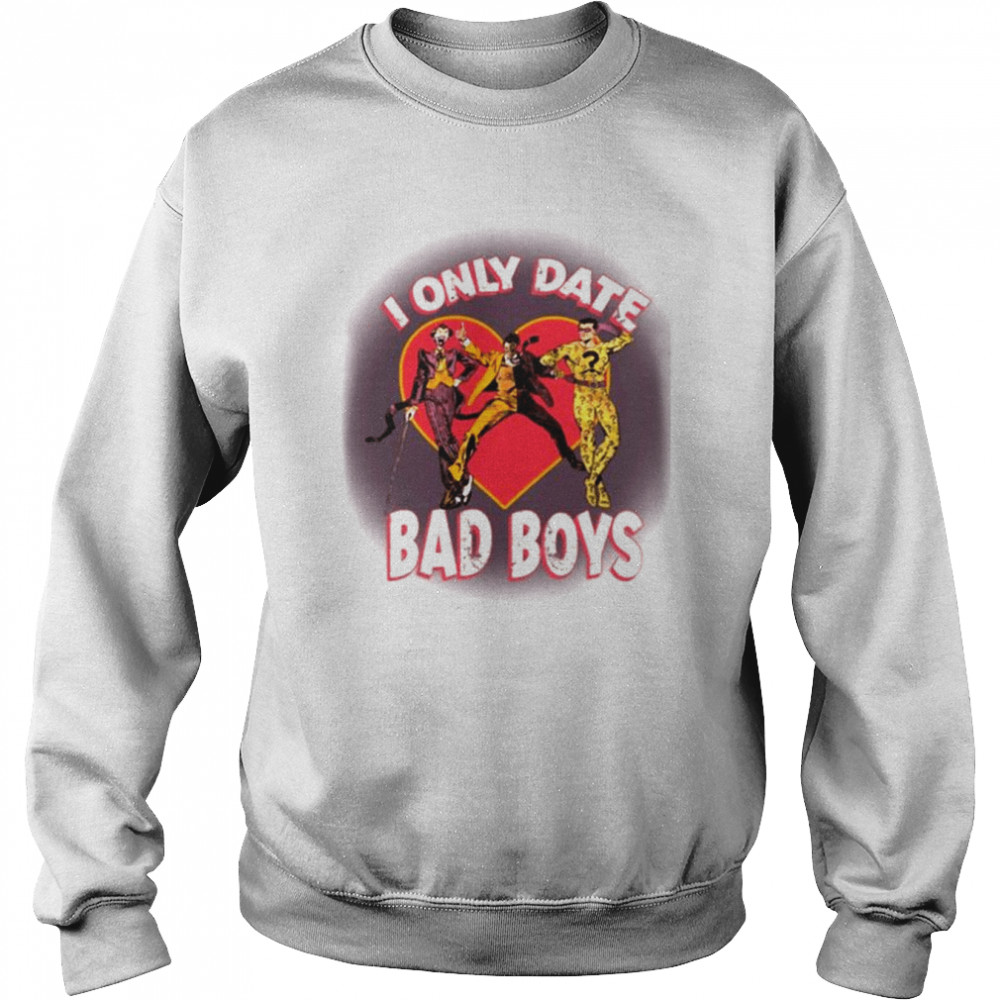 I Only Date Bad Boy shirt Unisex Sweatshirt