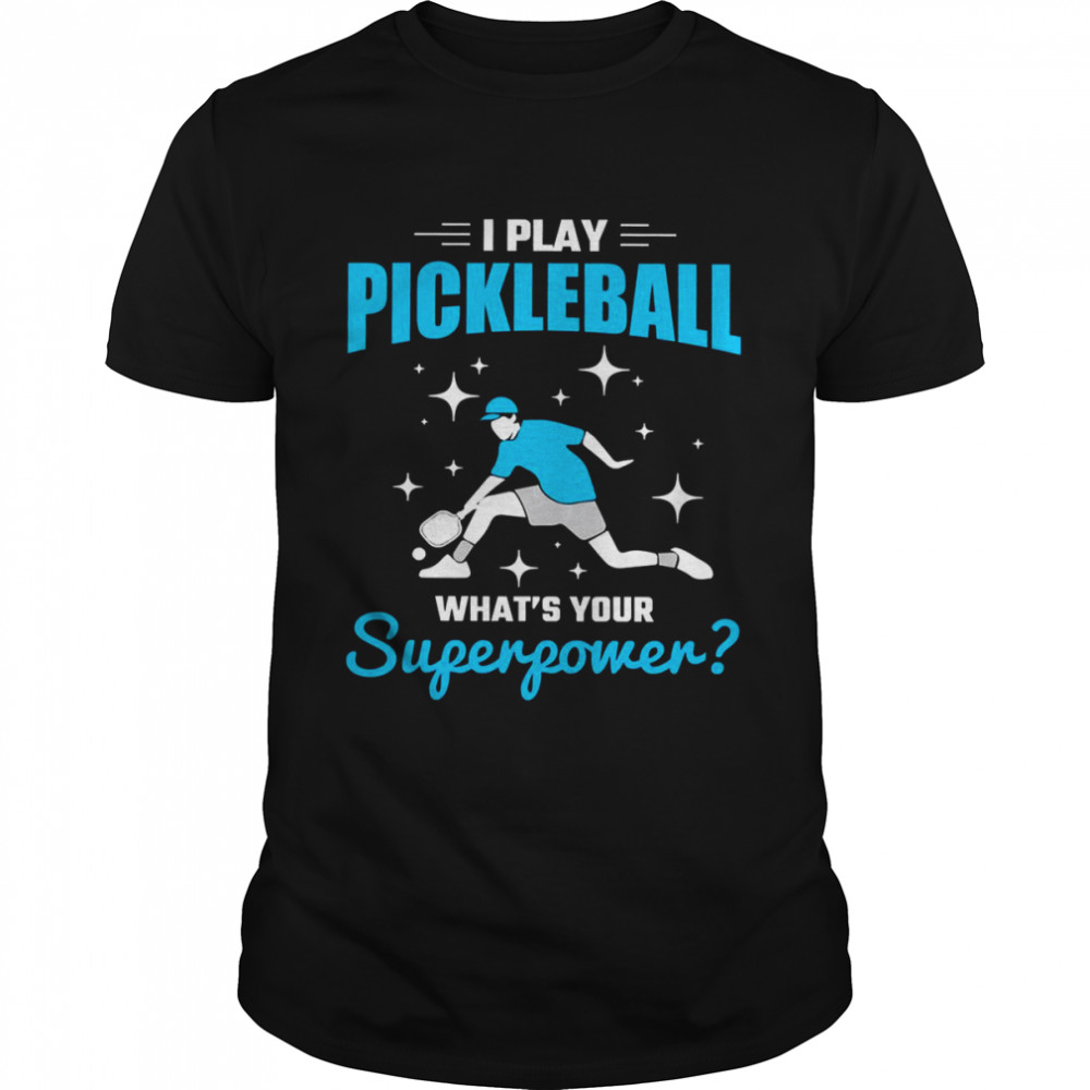 I Play What Is Your Superpower Player Pickleball shirt Classic Men's T-shirt