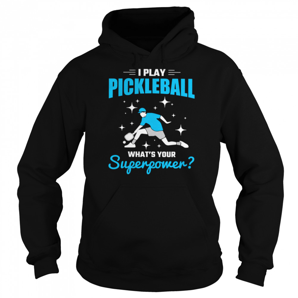 I Play What Is Your Superpower Player Pickleball shirt Unisex Hoodie