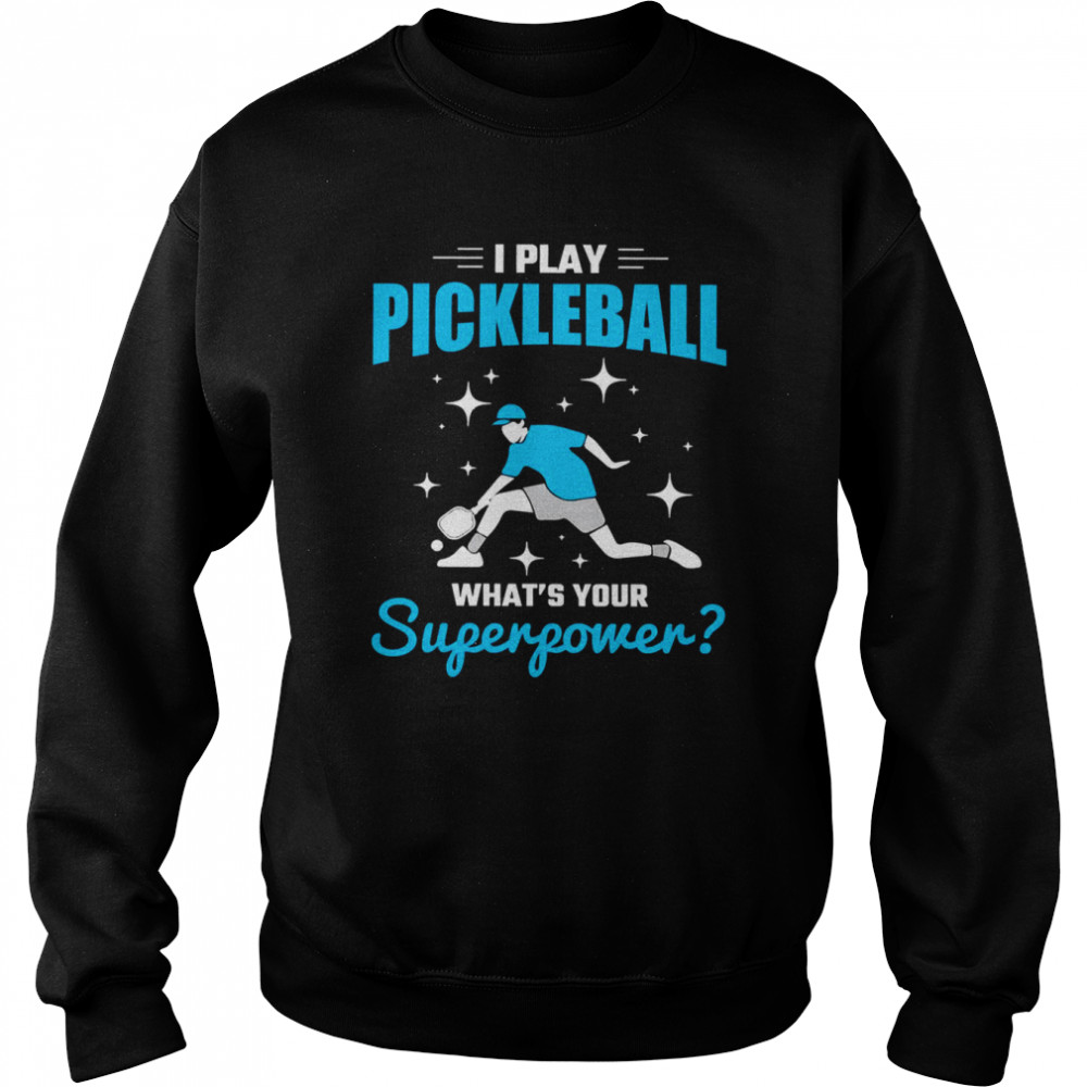 I Play What Is Your Superpower Player Pickleball shirt Unisex Sweatshirt