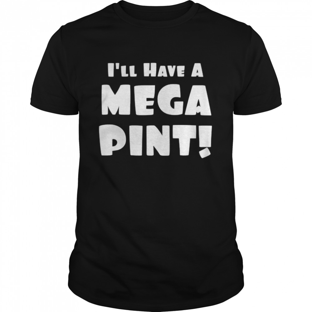 I’ll have a mega pint shirt Classic Men's T-shirt