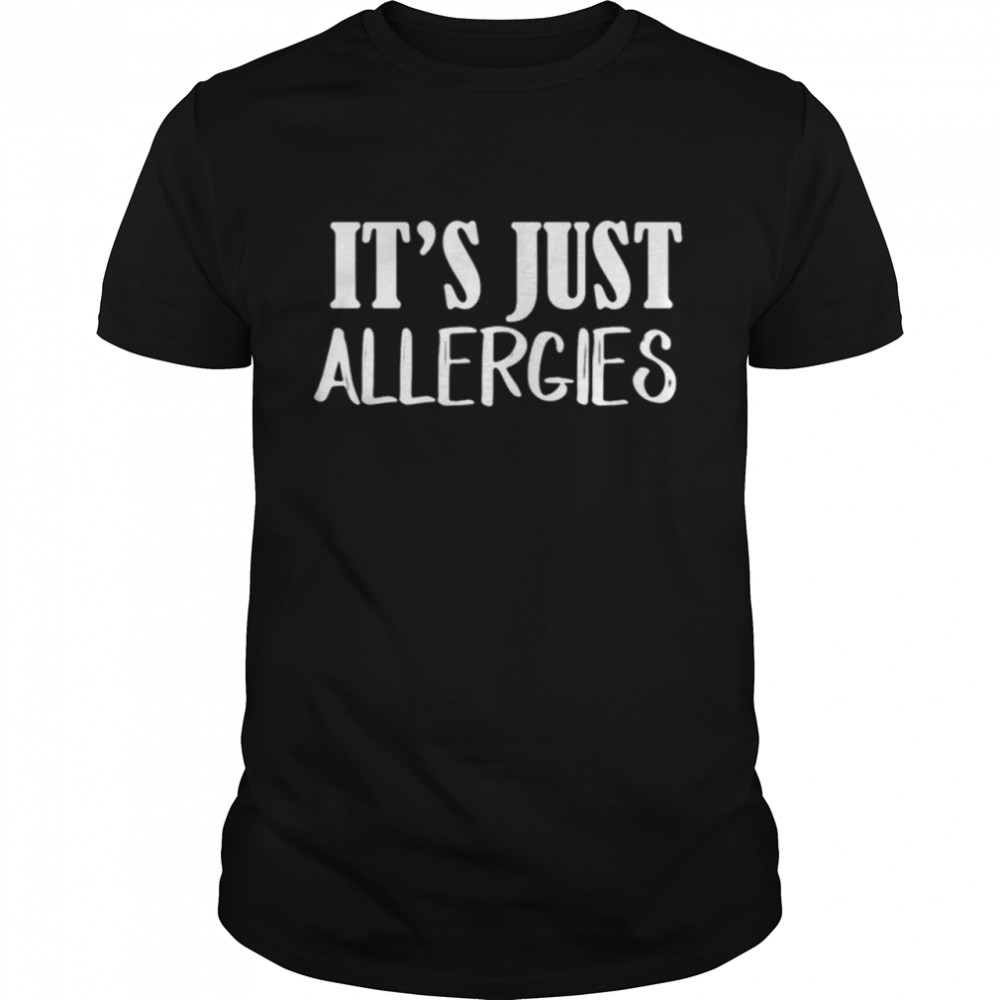 It's Just Allergies shirt Classic Men's T-shirt