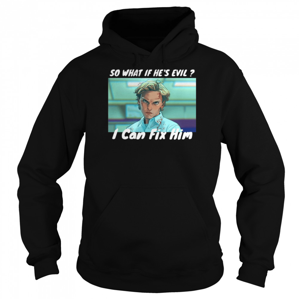 Jamie Campbell Bower Sence Stranger Things So What If He’s Evil I Can Fix Him shirt Unisex Hoodie