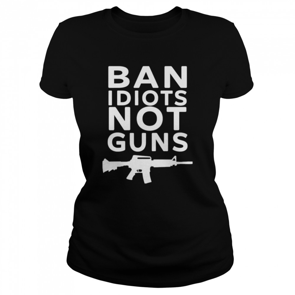 Jarrod fisher ban idiots not guns shirt Classic Women's T-shirt