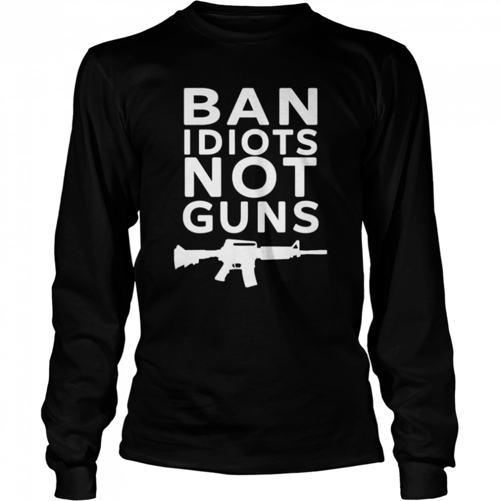 Jarrod fisher ban idiots not guns shirt Long Sleeved T-shirt