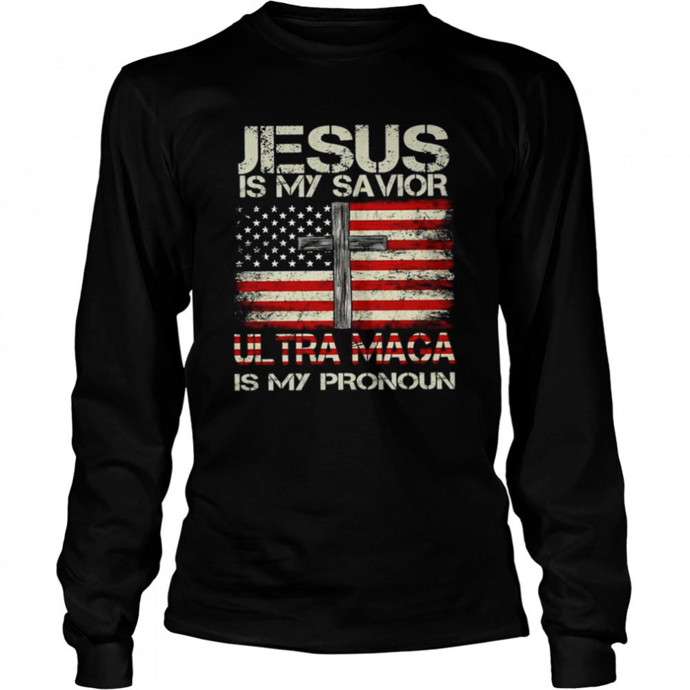 Jesus is my savior Ultra Mage is my pronoun American flag shirt Long Sleeved T-shirt