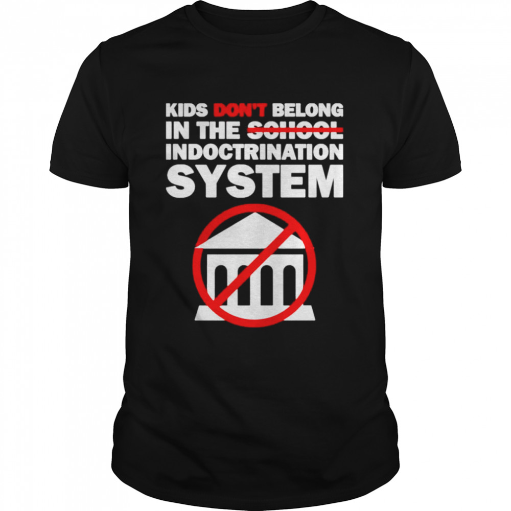Kids don’t belong in the school indoctrination system shirt Classic Men's T-shirt