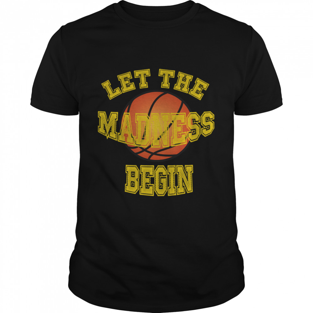 Let The Madness Begin Basketball March Mad Design T-Shirt Classique