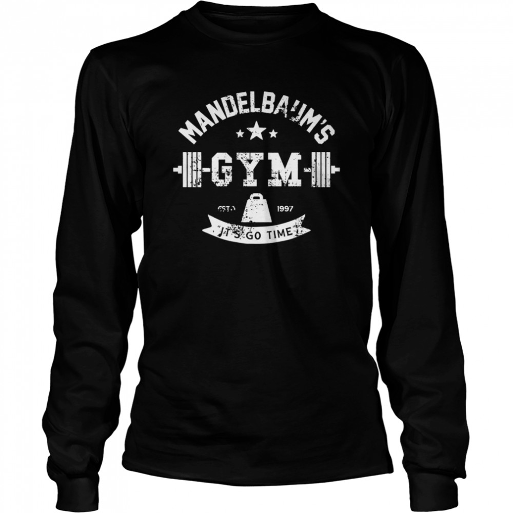 Mandelbaum Gym It’s Go Time Est 1997 shirt Long Sleeved T-shirt